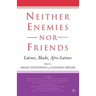 Neither Enemies Nor Friends: Latinos, Blacks, Afro-Latinos
