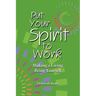 Put Your Spirit to Work: Making a Living Being Yourself