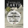 To the Edges of the Earth: 1909, the Race for the Three Poles, and the Climax of the Age of Exploration