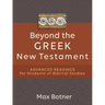 Beyond the Greek New Testament: Advanced Readings for Students of Biblical Studies