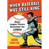 When Baseball Was Still King: Major League Players Remember the 1950s
