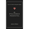 The Polished Persona: Your Go-To Guide For Being More Elegant