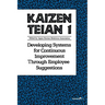 Kaizen Teian 1: Developing Systems for Continuous Improvement Through Employee Suggestions