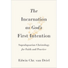 Incarnation as God's First Intention: Supralapsarian Christology for Faith and Practice