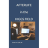 AFTERLIFE in the HIGGS FIELD