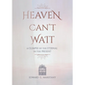Heaven Can't Wait: A Glimpse of the Eternal in the Present