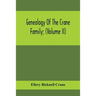 Genealogy Of The Crane Family; (Volume II); Descendants Of Benjamin Crane, Of Wethersfield, Conn.,; And John Crane, Of Coventry, Conn.; Also Of Jasper