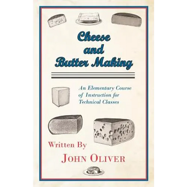 Cheese and Butter Making - An Elementary Course of Instruction for Technical Classes