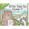 Better Than You Found It: A Billy the Bear Book