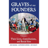 Graves of Our Founders Volume 1: Their Lives, Contributions, and Burial Sites