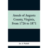 Annals of Augusta county, Virginia, from 1726 to 1871