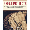 Great Projects: The Epic Story of the Building of America, from Th