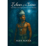 Echoes of the Taíno: The Spirit of Puerto Rico's First People (History Of Puerto Rico)