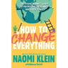 How to Change Everything: The Young Human's Guide to Protecting the Planet and Each Other