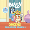 Bluey: Queens and Other Stories: 4 Stories in 1 Book. Hooray!