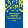 Unleashing the Potential of Artificial Intelligence in K-12 Education: Reimagining How Learning Happens