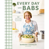 Every Day with Babs: 101 Family-Friendly Dinners for Every Day of the Week: A Cookbook