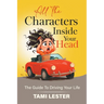 All The Characters Inside Your Head: The Guide To Driving Your Life