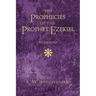 The Prophecies of the Prophet Ezekiel Elucidated
