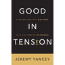 Good in Tension: Finding Healthy Balance in a Culture of Extremes