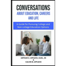 CONVERSATIONS About Education, Careers and Life: (A Guide for Pursuing College and Non-College Education Options)