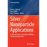 Silver Nanoparticle Applications: In the Fabrication and Design of Medical and Biosensing Devices