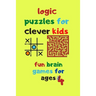 logic puzzles for clever kids fun brain games for ages 4: Fun brain games for ages 4 & up Maze-Tic Tac Toe -Hangman and more