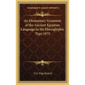 An Elementary Grammar of the Ancient Egyptian Language in the Hieroglyphic Type 1875