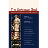 The Unknown God: Sermons Responding to the New Atheists