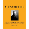 Escoffier: A Guide To Modern Cookery: Edition I of II