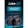 Leica Q3 Instructional Handbook: A User-friendly Guidebook Tailored to Assist Q3 Owners in Mastering their Camera's Features