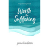 Worth the Suffering: loving & leaving this life