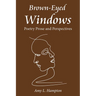 Brown-Eyed Windows: Poetry Prose and Perspectives