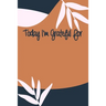 Today I'm Grateful For: A 90 days challenge to help you be more grateful for what you have