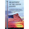 An Autopsy of the United States: An Analysis of What Killed the Original American Ideals and the Possibility of a Resurrection