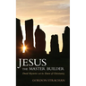 Jesus the Master Builder: Druid Mysteries and the Dawn of Christianity