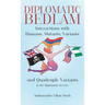 Diplomatic Bedlam, Interactions with Humans, Mutants, Variants and Quadruple Variants in the Diplomatic Service