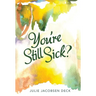 You're Still Sick?