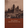 The Colonial Spanish-American City: Urban Life in the Age of Atlantic Capitalism