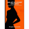 The Art Of Covert Influence: Unleashing The Power Of Conversational Hypnosis