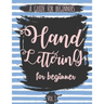 Hand Lettering For Beginner Volume1: A Calligraphy and Hand Lettering Guide For Beginner - Alphabet Drill, Practice and Project: Hand Lettering