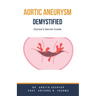 Aortic Aneurysm Demystified: Doctor's Secret Guide