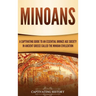 Minoans: A Captivating Guide to an Essential Bronze Age Society in Ancient Greece Called the Minoan Civilization