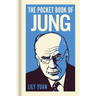 The Pocket Book of Jung: A Concise Introduction to Jung's Writings and Ideas