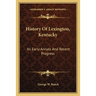 History Of Lexington, Kentucky: Its Early Annals And Recent Progress