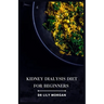 Kidney Dialysis Diet for Beginners: Recipes that are both delicious and dialysis-friendly