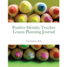 Positive Identity Teacher Lesson Planning Journal