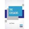 The Cossacks: A Tale Of 1852, Translated By Louise And Aylmer Maude