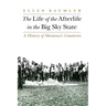The Life of the Afterlife in the Big Sky State: A History of Montana's Cemeteries
