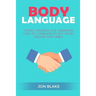 Body Language: Attract, Influence and Understand How to Communicate with People Around Non-Verbal